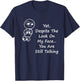Despite The Look On My Face You Are Still Talking T-Shirt - T-Shirt | Navy