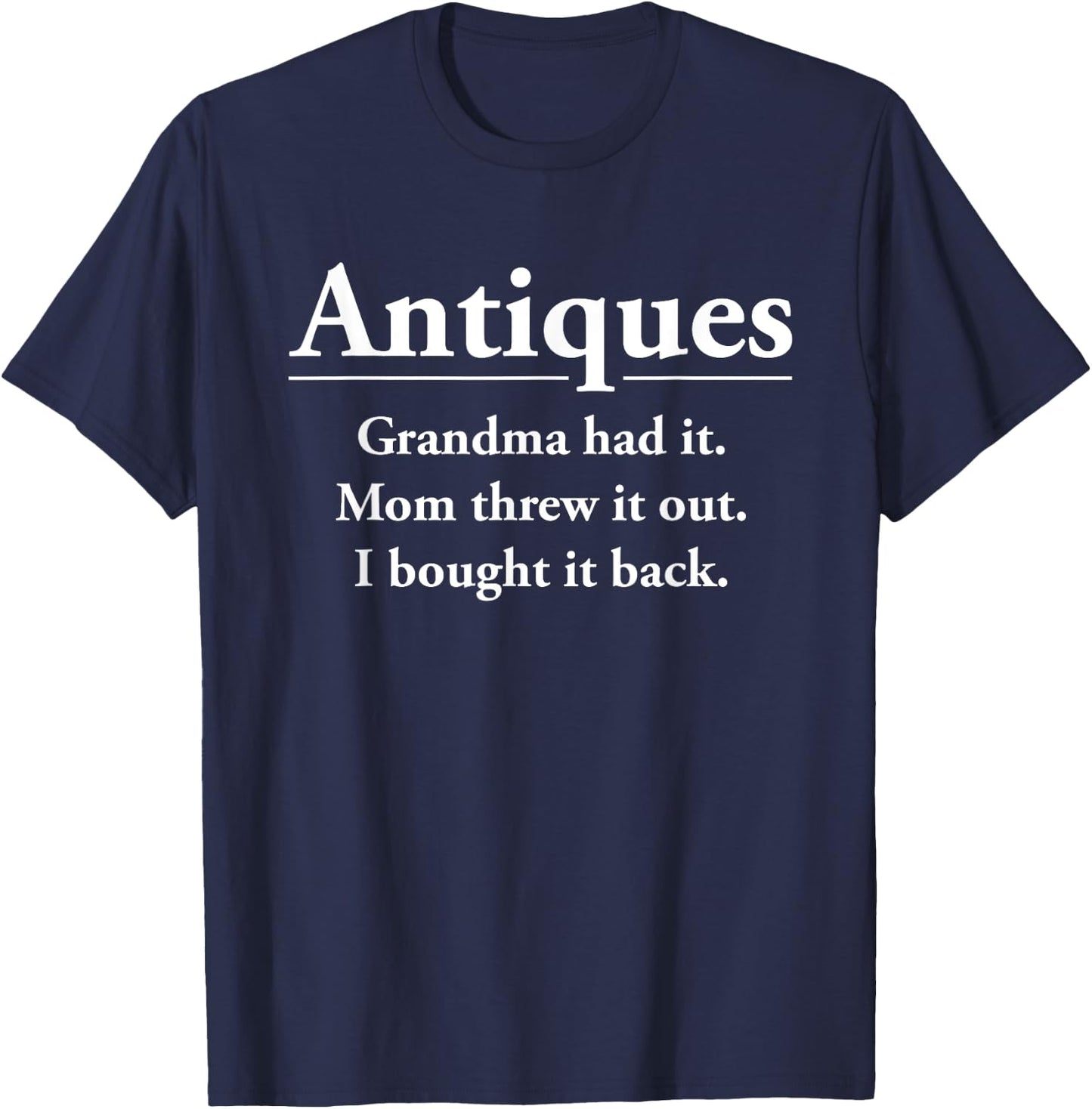 Funny Antique Lover Antiquer Junkin Antiquing Collector Gift T-Shirt - T-Shirt | Navy