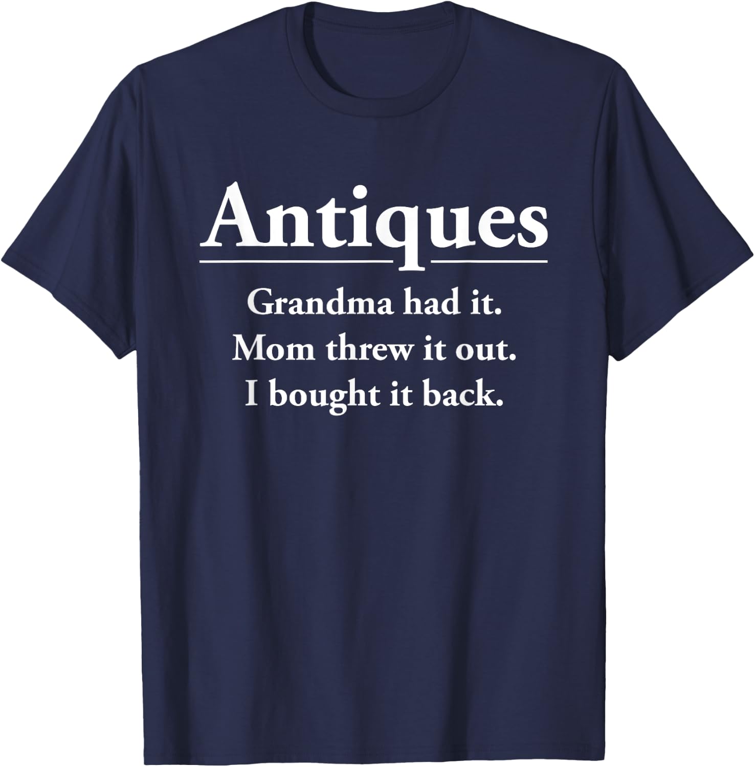 Funny Antique Lover Antiquer Junkin Antiquing Collector Gift T-Shirt - T-Shirt | Navy