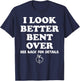 I Look Better Bent Over Shirt, I Look Better Bent Over T-Shirt - T-Shirt | Navy