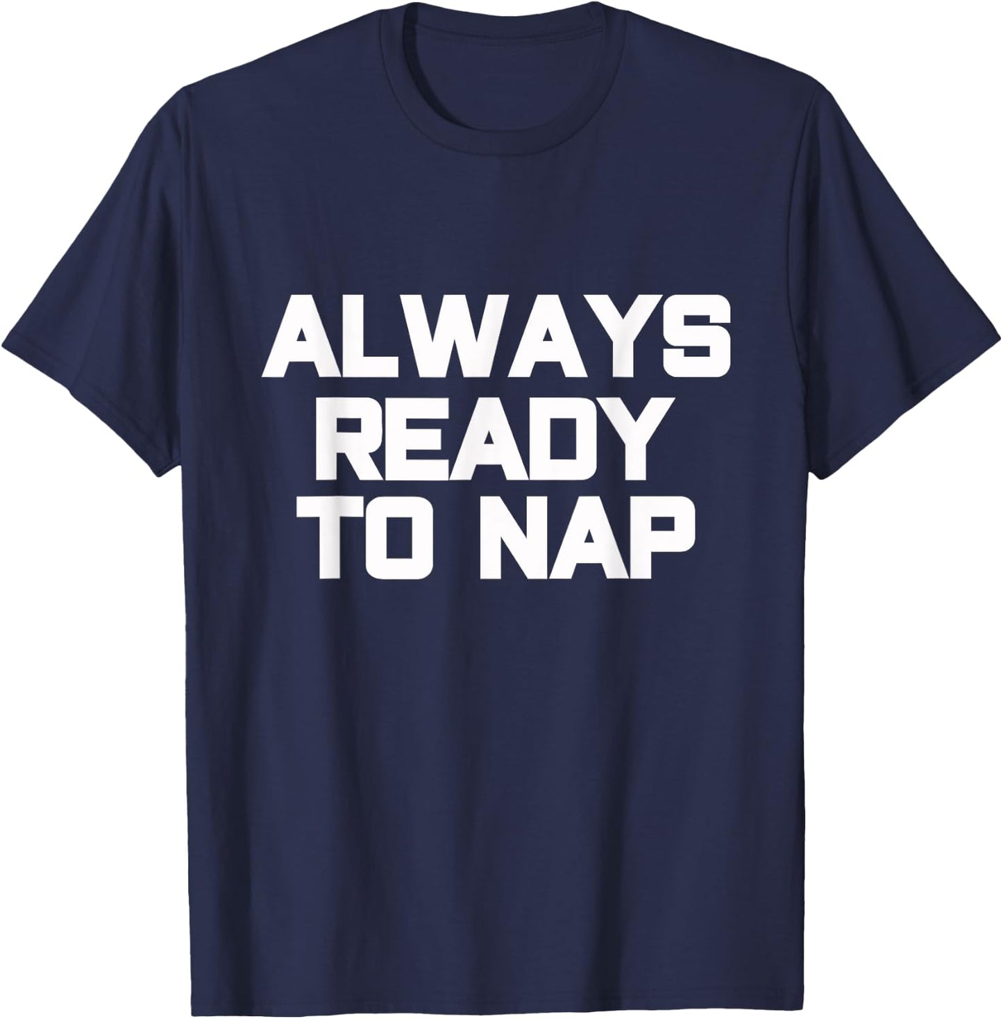 Always Ready to Nap Funny Sleep Pyjamas Quote T-Shirt - T-Shirt | Navy