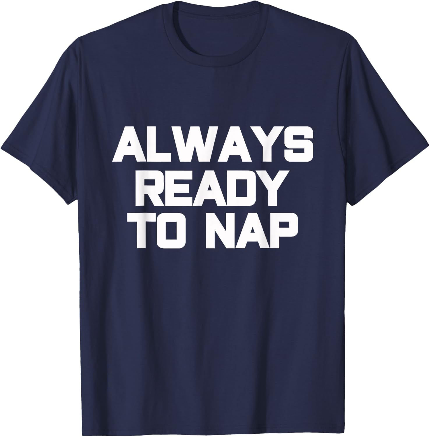 Always Ready to Nap Funny Sleep Pyjamas Quote T-Shirt - T-Shirt | Navy