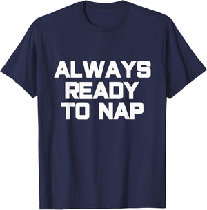 Always Ready to Nap Funny Sleep Pyjamas Quote T-Shirt - T-Shirt | Navy