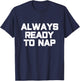 Always Ready to Nap Funny Sleep Pyjamas Quote T-Shirt - T-Shirt | Navy