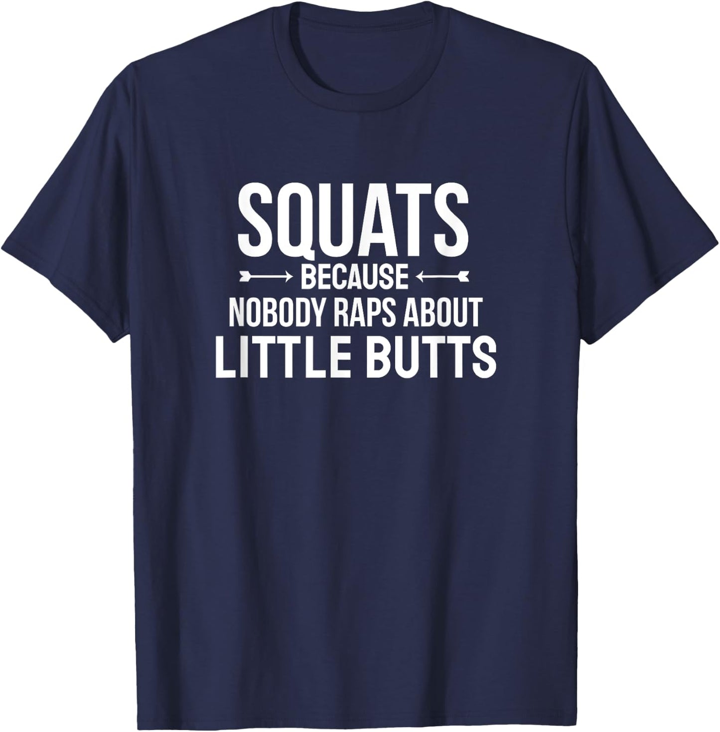 Fitness Squats Nobody Raps About Little Butts Workout Shirt T-Shirt - T-Shirt | Navy