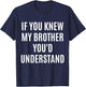 If You Would Know My Brother You'd Understand Funny Gift T-Shirt - T-Shirt | Navy