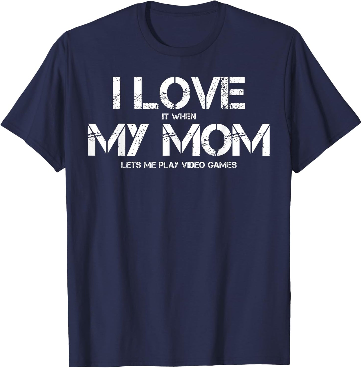 Funny I Love It When My Mom Lets Me Play Video Games Gamer T-Shirt - T-Shirt | Navy