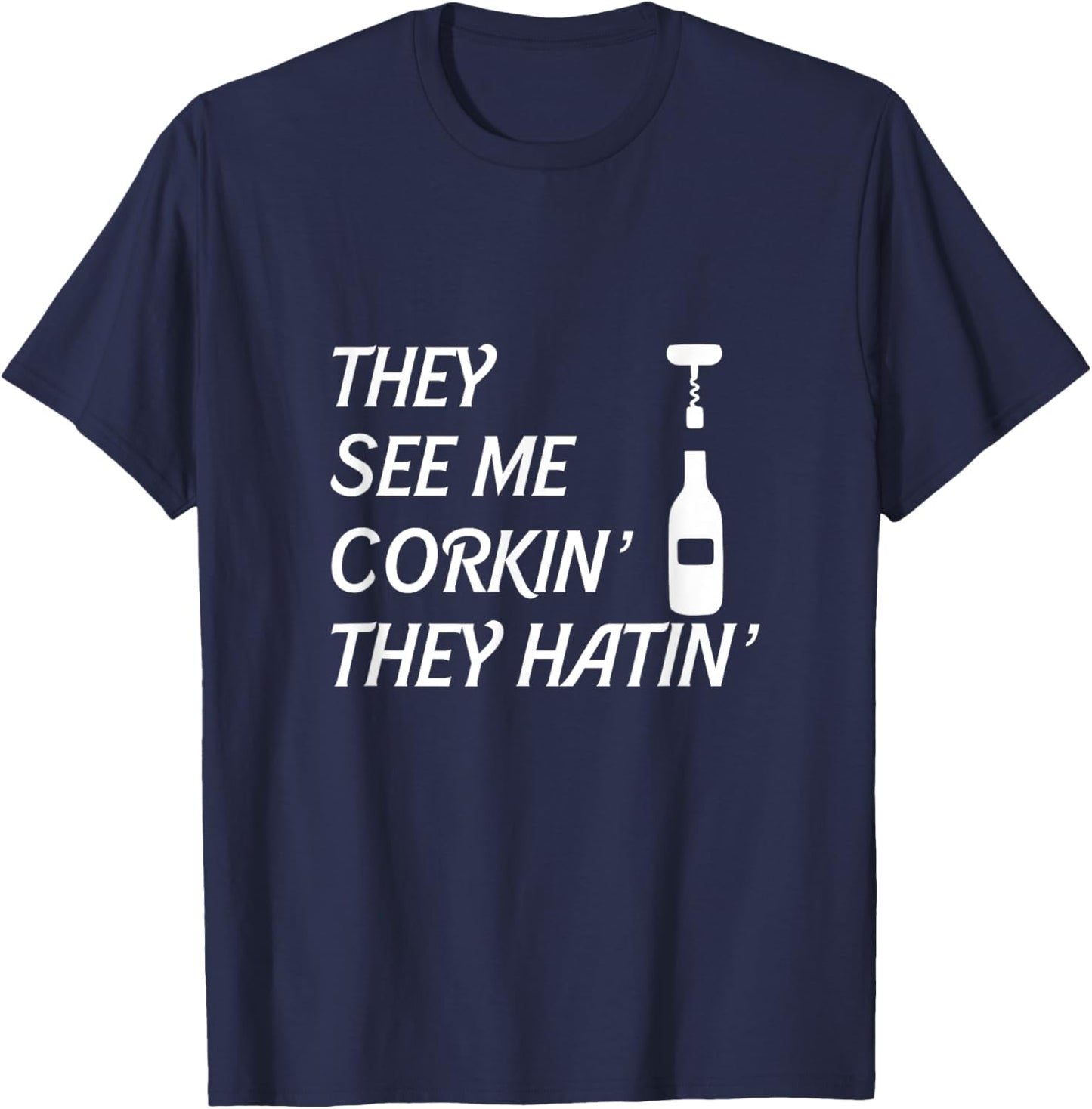 Wine They See Me Corkin' They Hatin' Sommelier Corkscrew T-Shirt - T-Shirt | Navy
