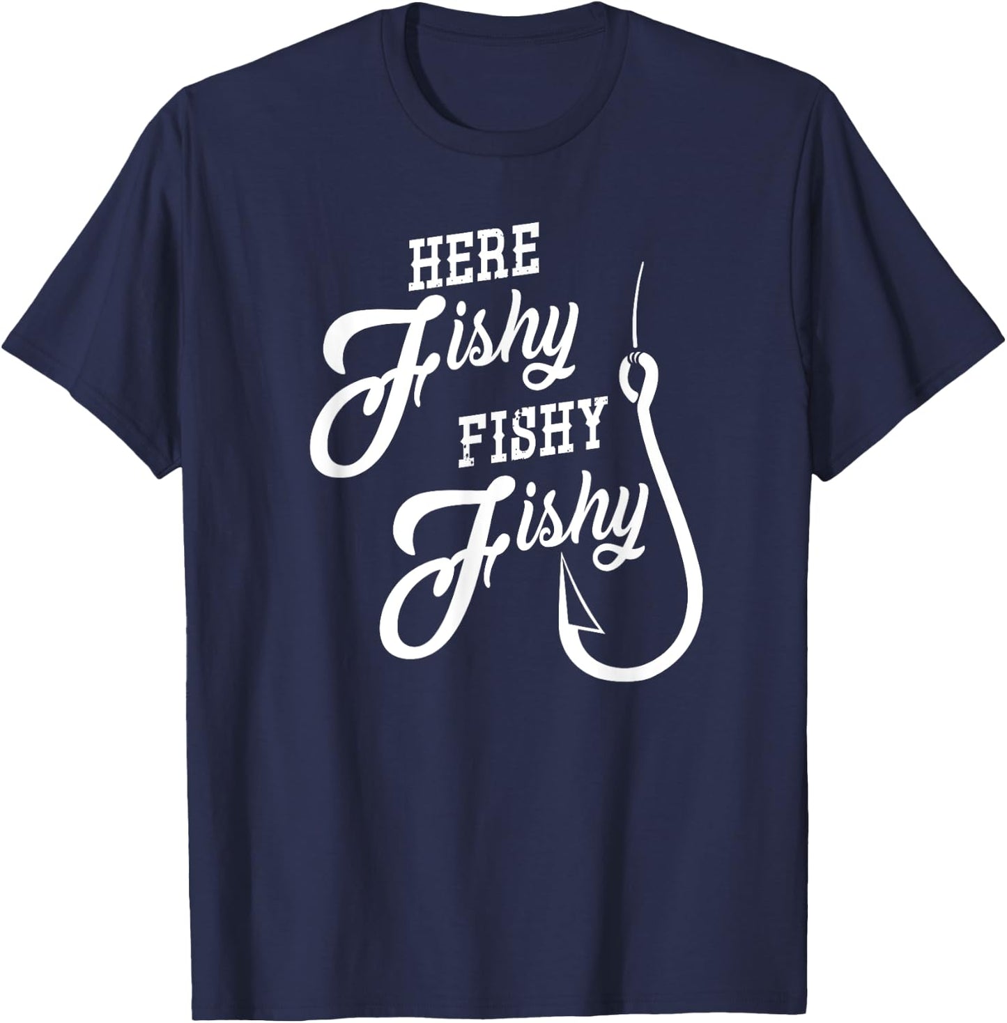 Here Fishy Fishy Funny Fishing Gift Good Luck Shirt T-Shirt - T-Shirt | Navy