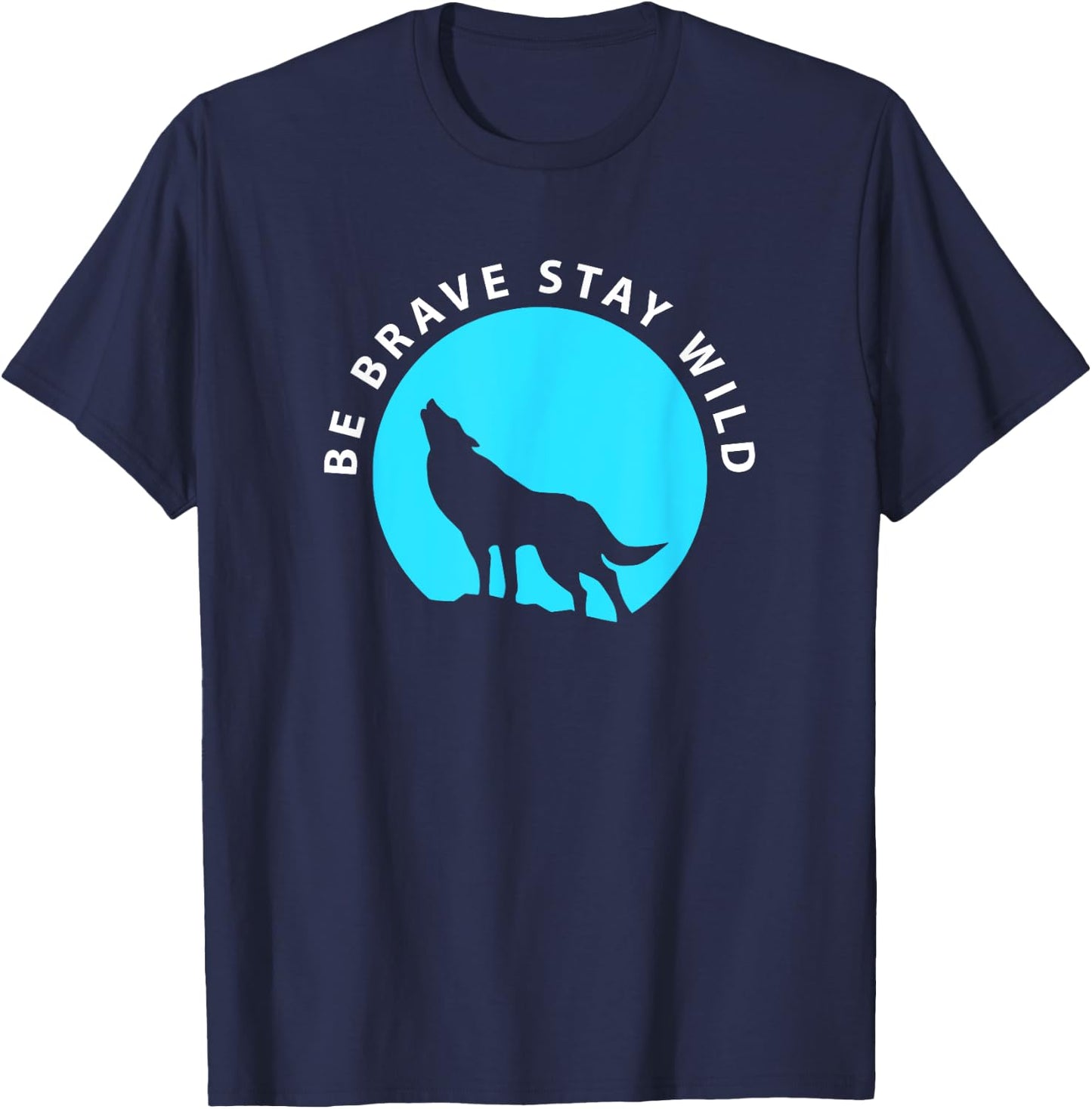 Wolf Be Brave Stay Wild Wilderness Outdoors T-Shirt - T-Shirt | Navy