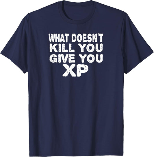 What Doesn't Kill You Give You XP Funny Gift Men Women T-Shirt - T-Shirt | Navy