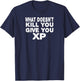 What Doesn't Kill You Give You XP Funny Gift Men Women T-Shirt - T-Shirt | Navy