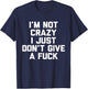 I'm Not Crazy I Just Don't Give A Fuck Gift T-Shirt - T-Shirt | Navy