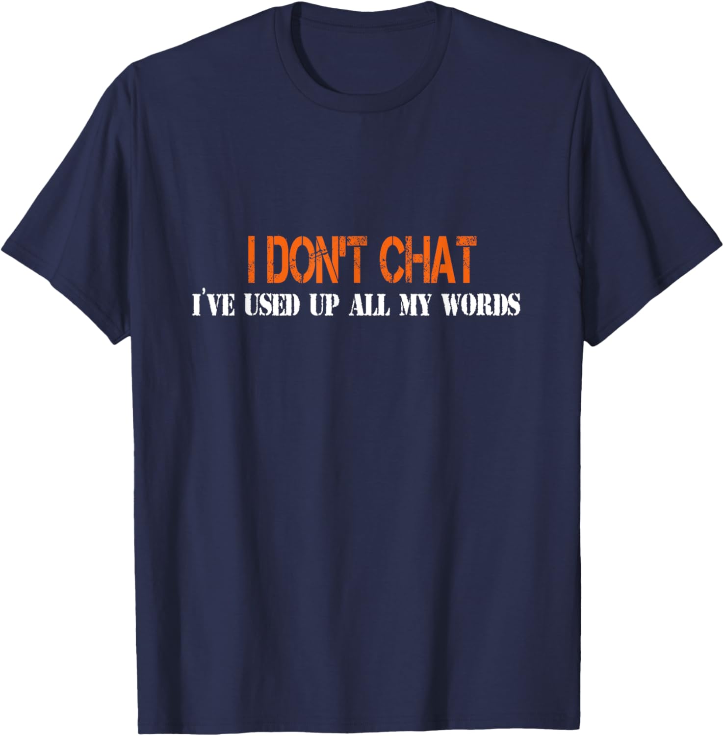 I Don't Chat I've Used Up All My Words Funny Saying T-Shirt - T-Shirt | Navy