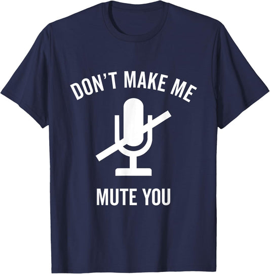 Don't Make Me Mute You Funny 2021 Teacher Virtual Class Gift T-Shirt - T-Shirt | Navy