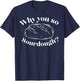 Why You So Sourdough T-Shirt - T-Shirt | Navy