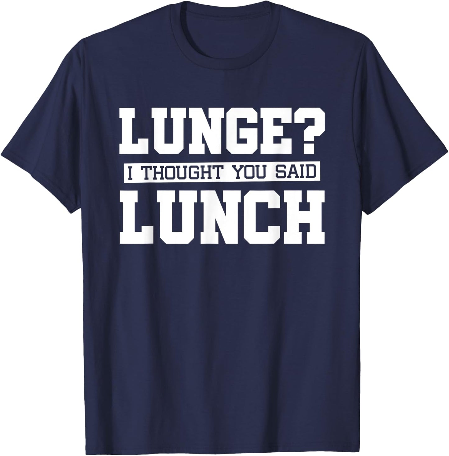 Lunge I Thought You Said Lunch-Funny Gym Workout T-Shirt - T-Shirt | Navy