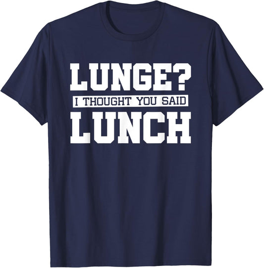 Lunge I Thought You Said Lunch-Funny Gym Workout T-Shirt - T-Shirt | Navy