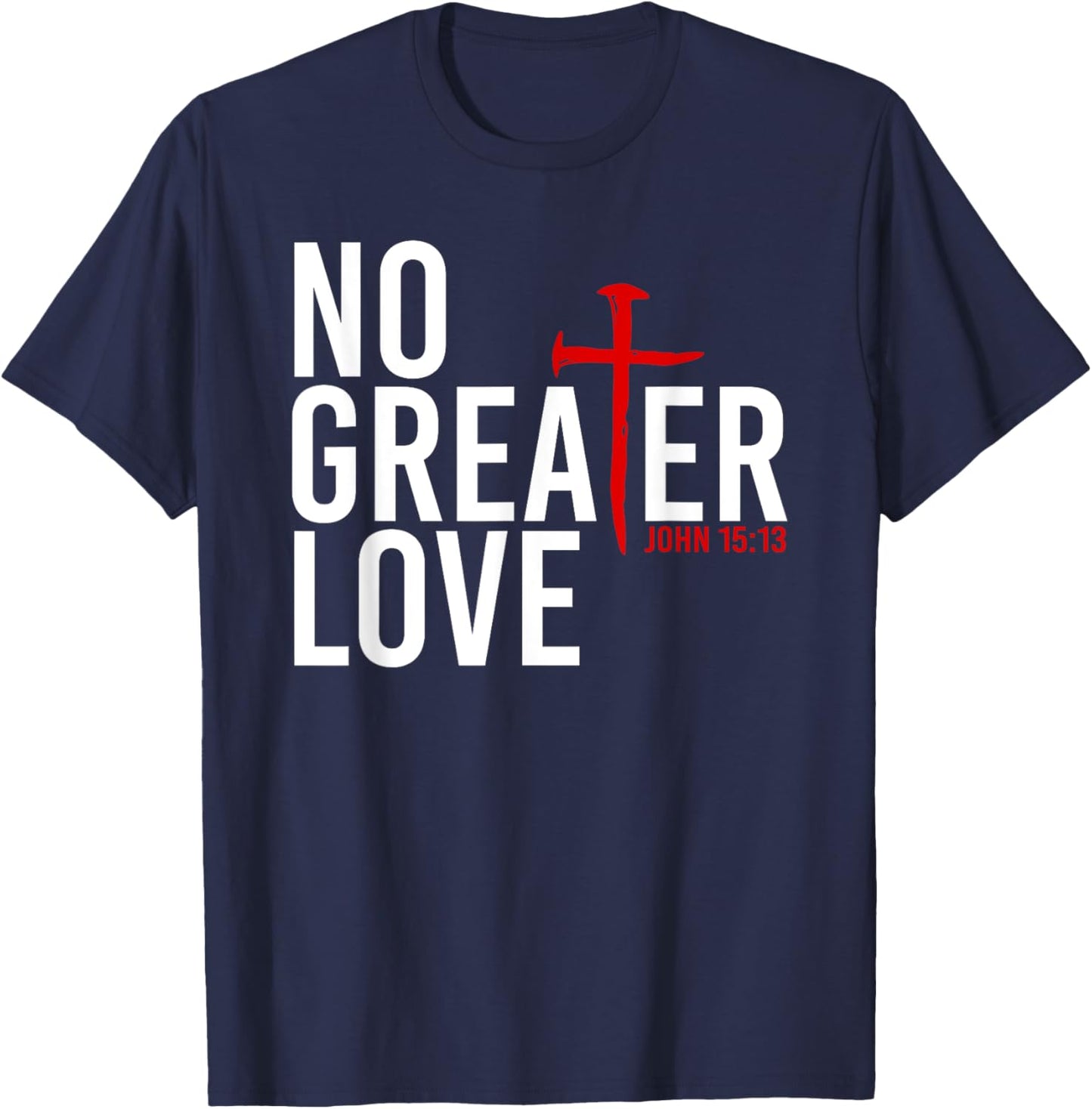 John 15:13 - No Greater Love Christian Easter Cross T-Shirt - T-Shirt | Navy