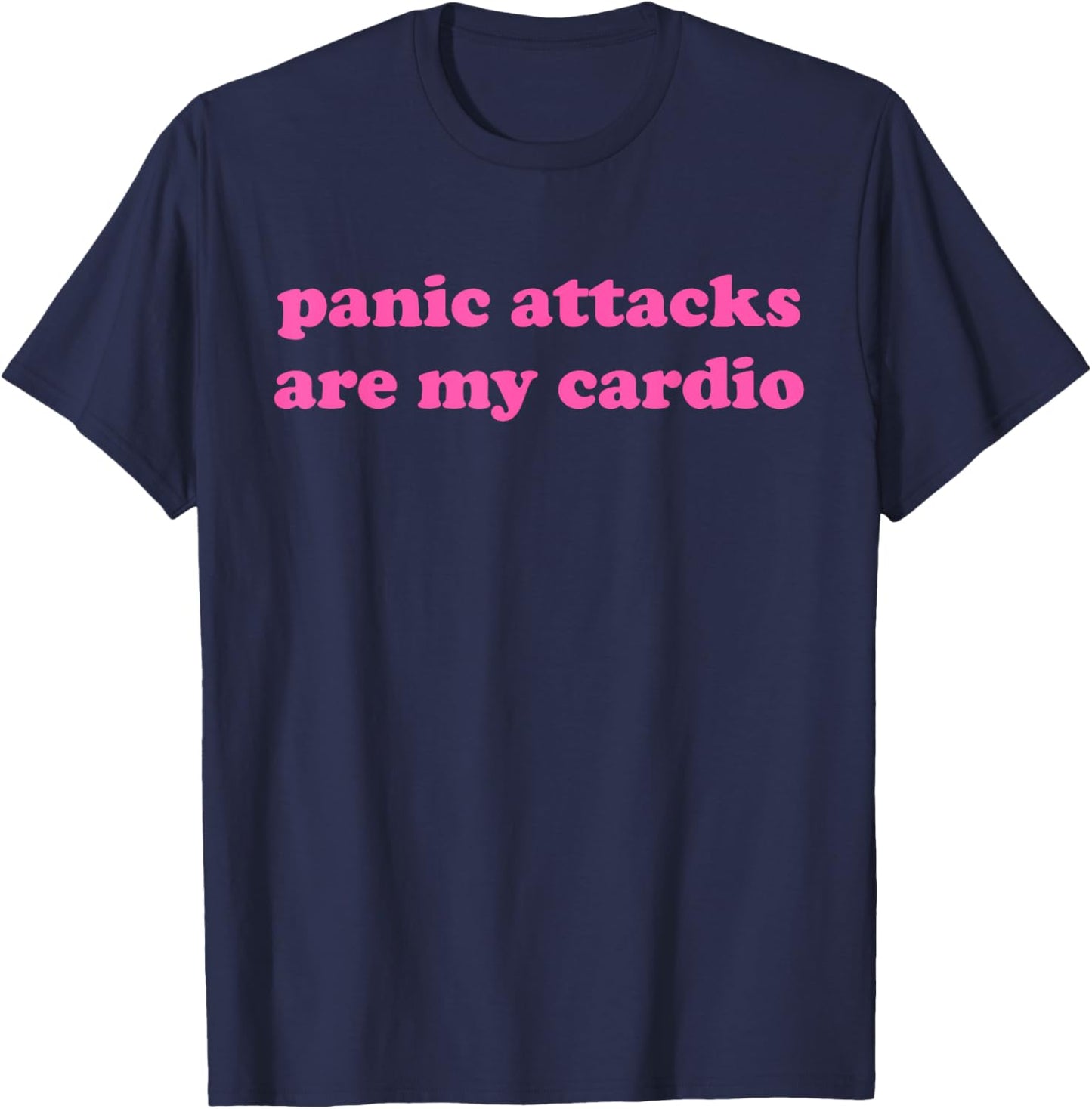 Panic Attacks Are My Cardio Design , Small, Black T-Shirt - T-Shirt | Navy