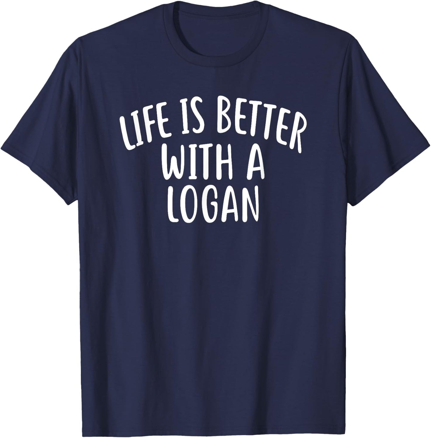 Life Is Better With A LOGAN Funny Name LOGAN T-Shirt - T-Shirt | Navy