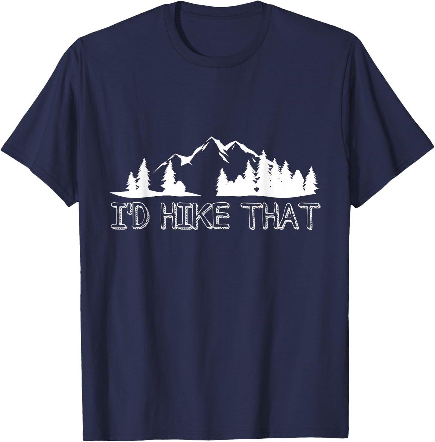Funny Hiking Lover Boyfriend Birthday Gift I'd Hike That T-Shirt - T-Shirt | Navy