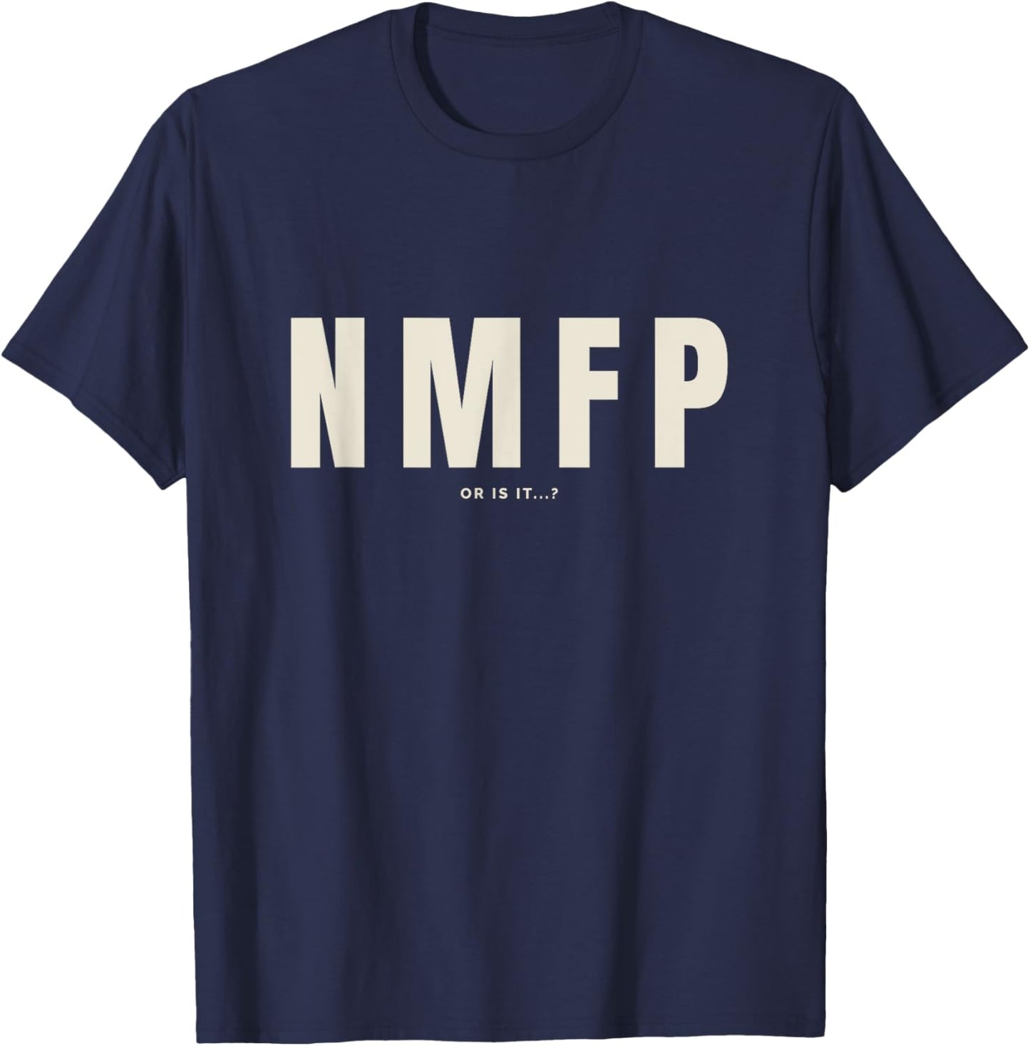NMFP or is it...? T-Shirt - T-Shirt | Navy