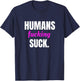 Humans Fucking Suck T-Shirt - T-Shirt | Navy
