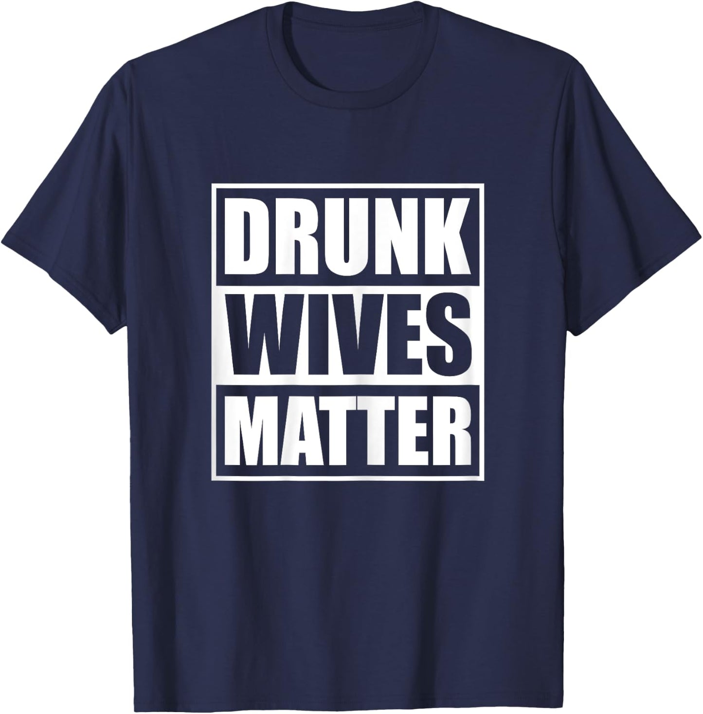 Drunk Wives Matter Funny Drinking Wife Sarcasm T-Shirt - T-Shirt | Navy