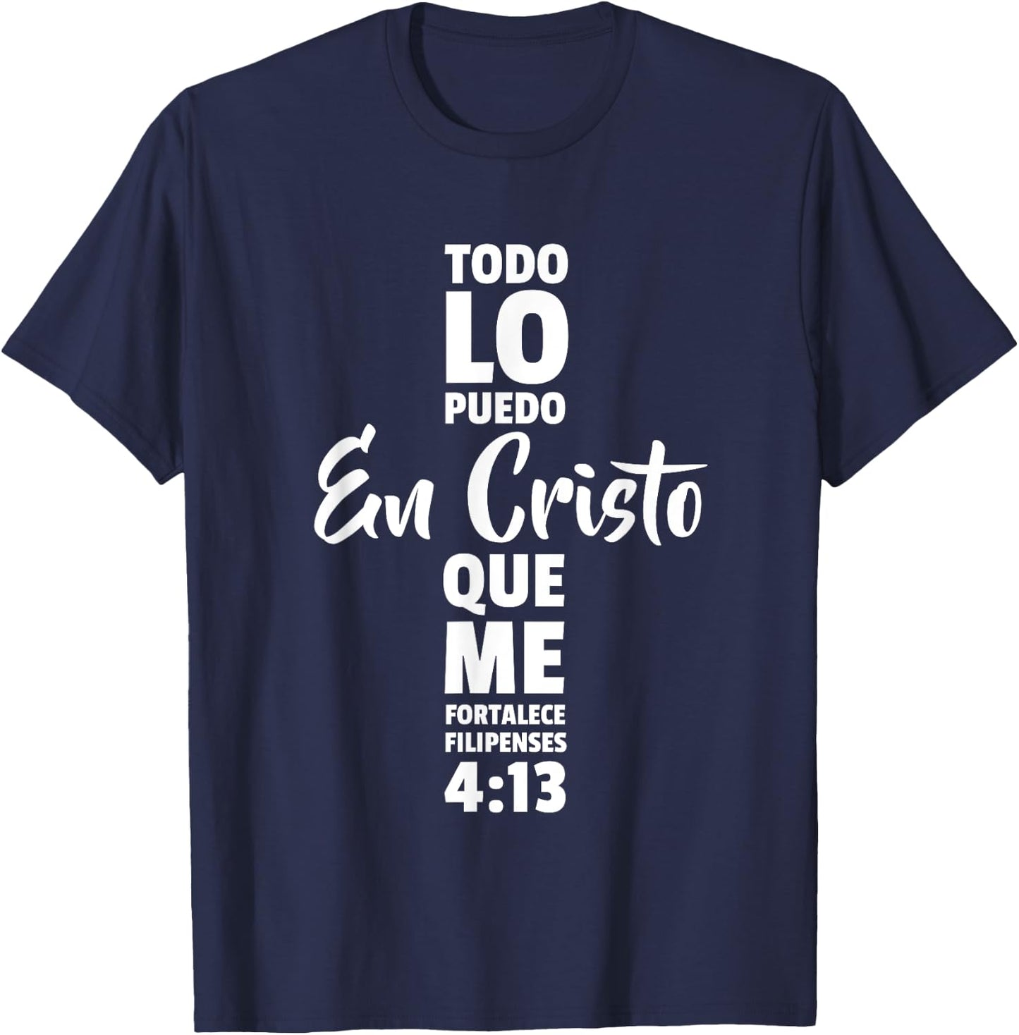 Todo lo puedo en cristo que me fortalece Jesus Dios T-Shirt - T-Shirt | Navy