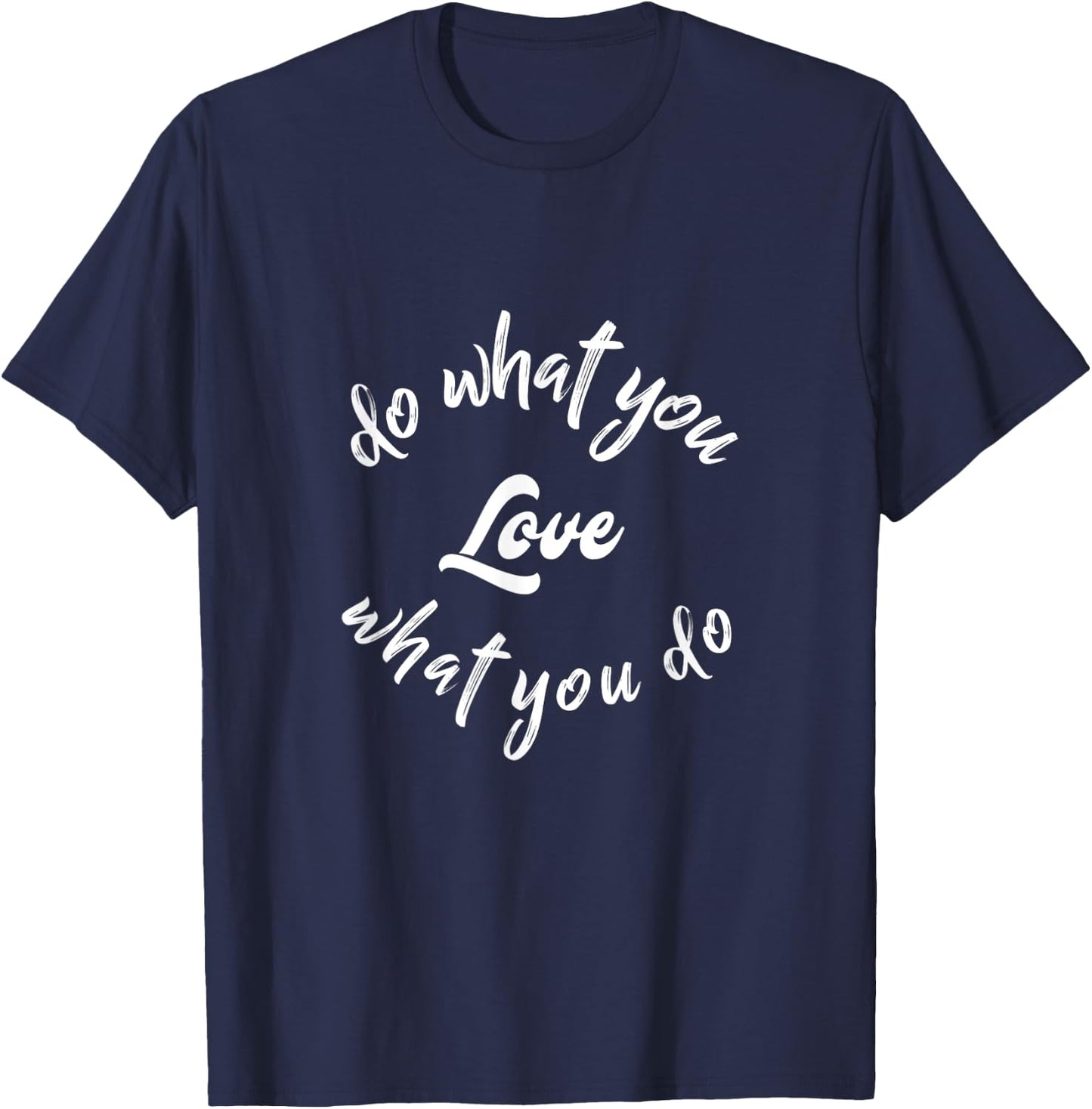 Do What You Love Motivational Quote T-Shirt - T-Shirt | Navy