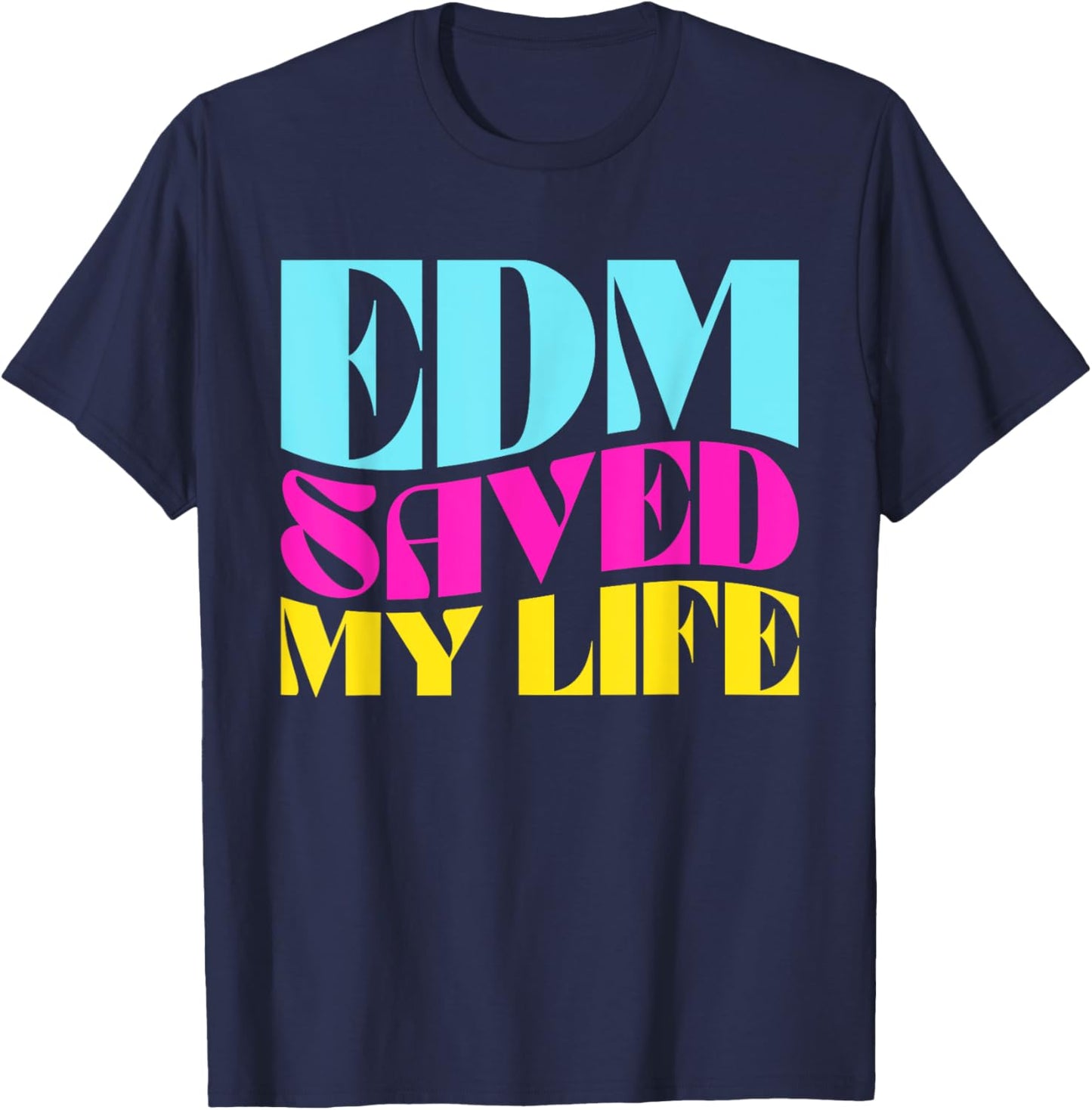 EDM Saved My Life - Rave Festival T-Shirt - T-Shirt | Navy