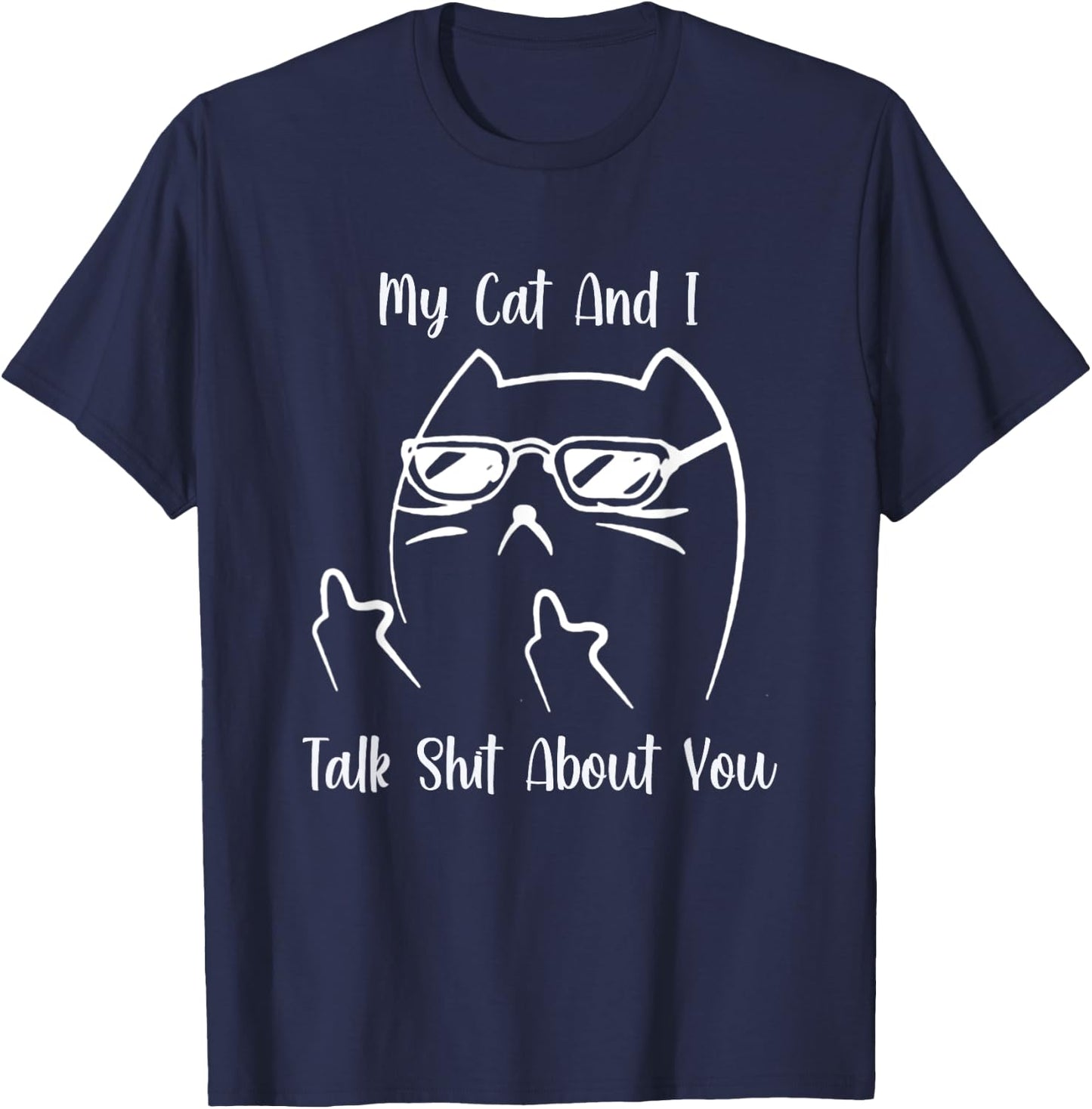 My Cat and I Talk Shit About You Men Women T-Shirt - T-Shirt | Navy