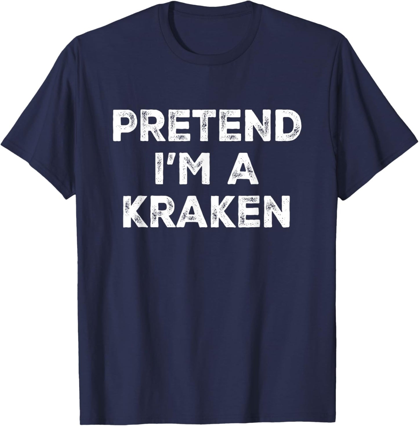 Pretend I'm A Kraken Lazy Halloween Costume T-Shirt - T-Shirt | Navy