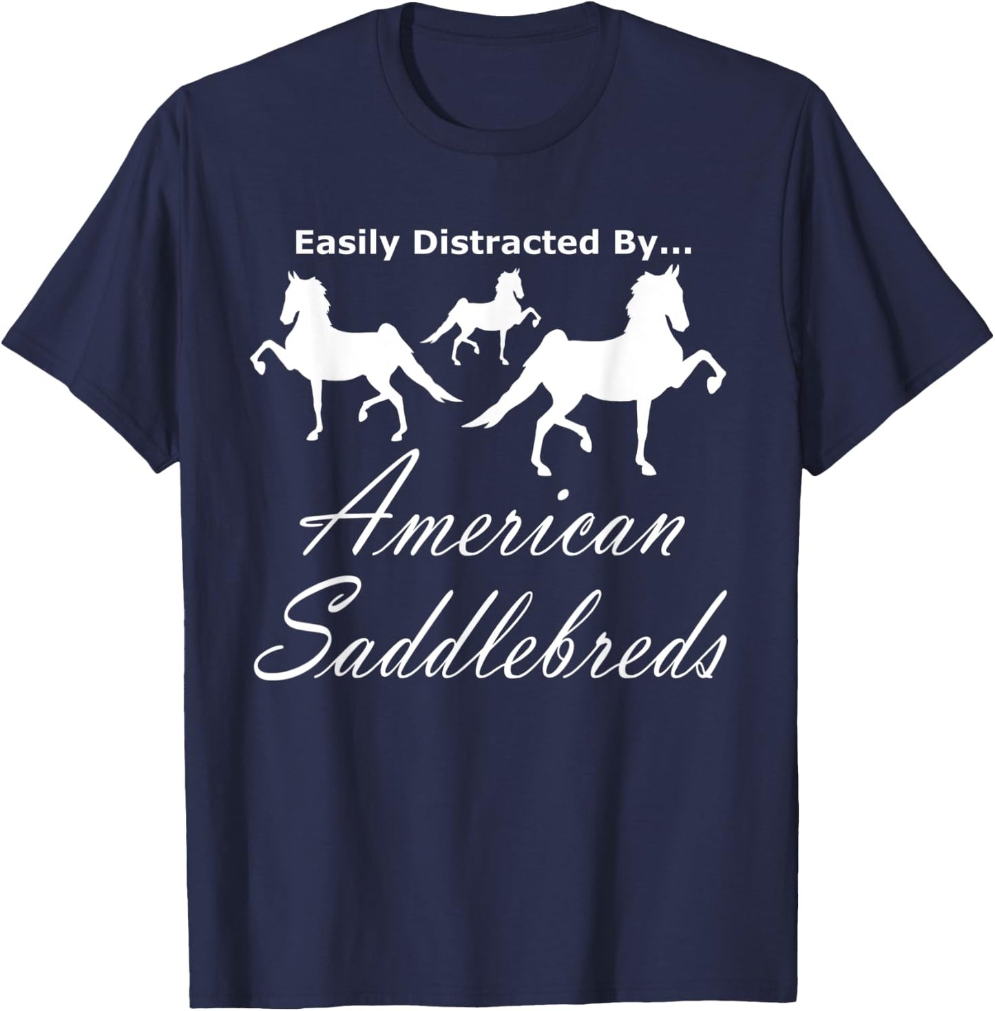 Easily Distracted By, World Champion 5 Gaited Saddlebred T-Shirt - T-Shirt | Navy