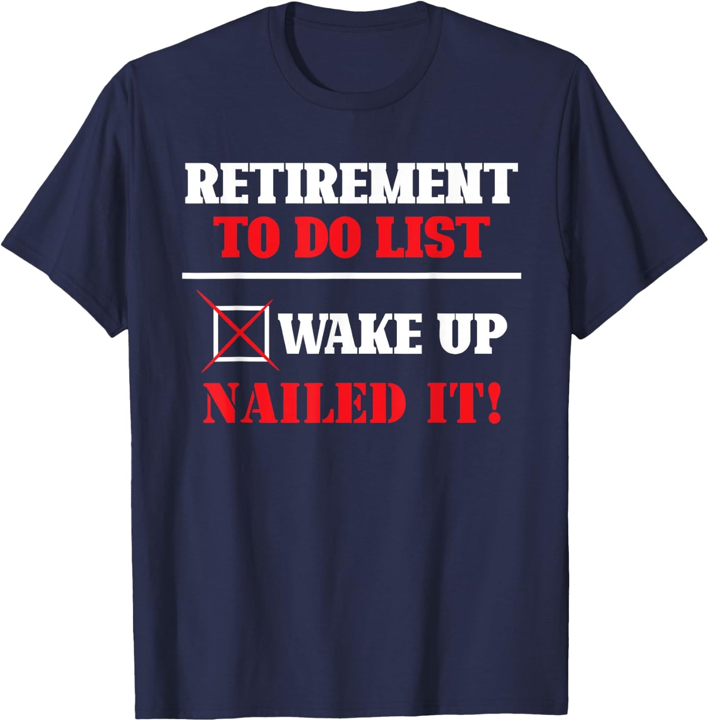 Funny Retirement To Do List Wake Up Nailed It Retirement T-Shirt - T-Shirt | Navy