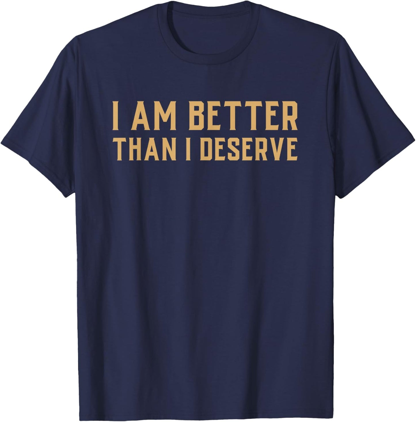 Debt Free Saying - I Am Better Than I Deserve Money T-Shirt - T-Shirt | Navy