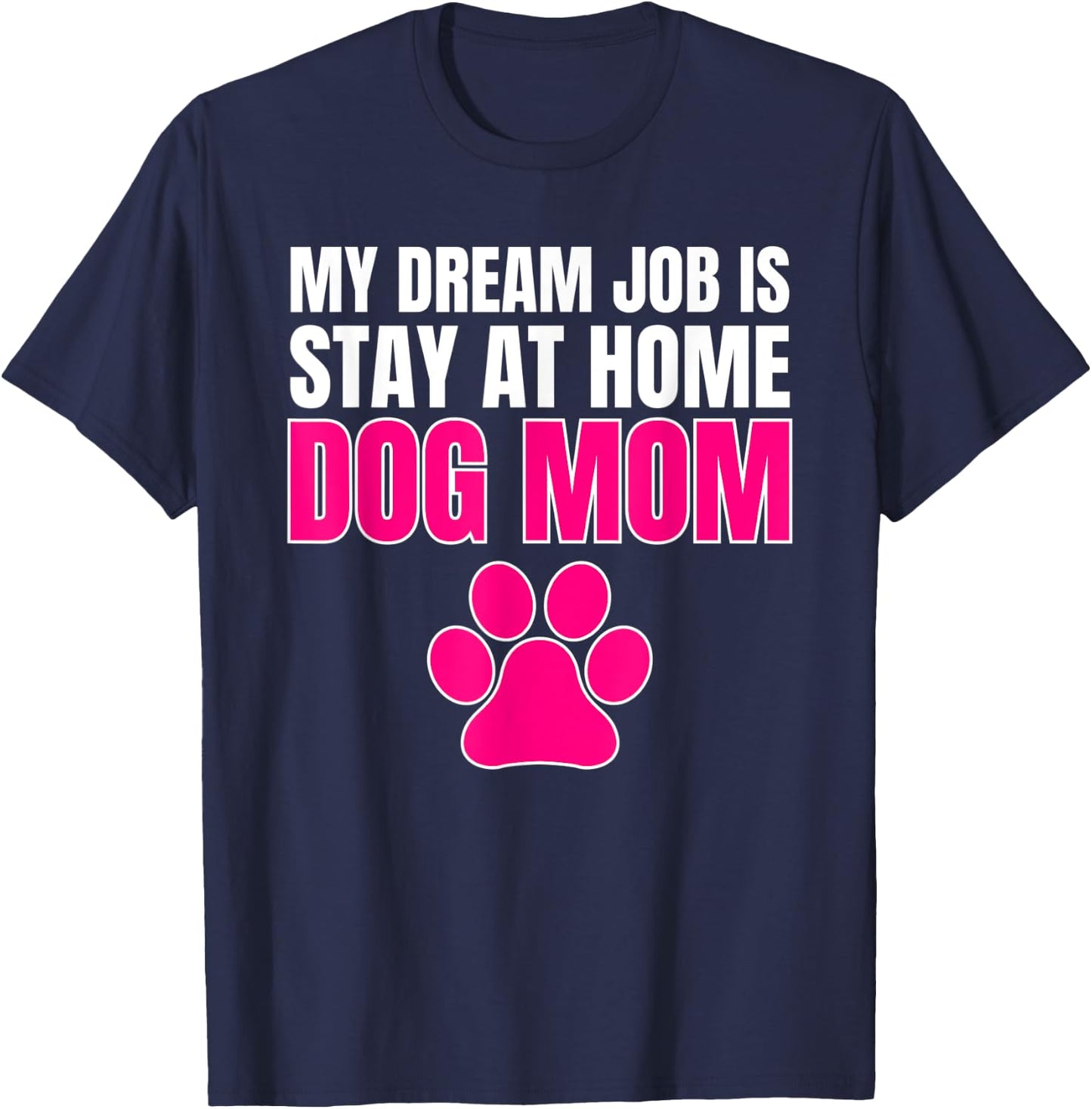 Dream Job Stay at Home Dog Mom Shirt T-Shirt - T-Shirt | Navy