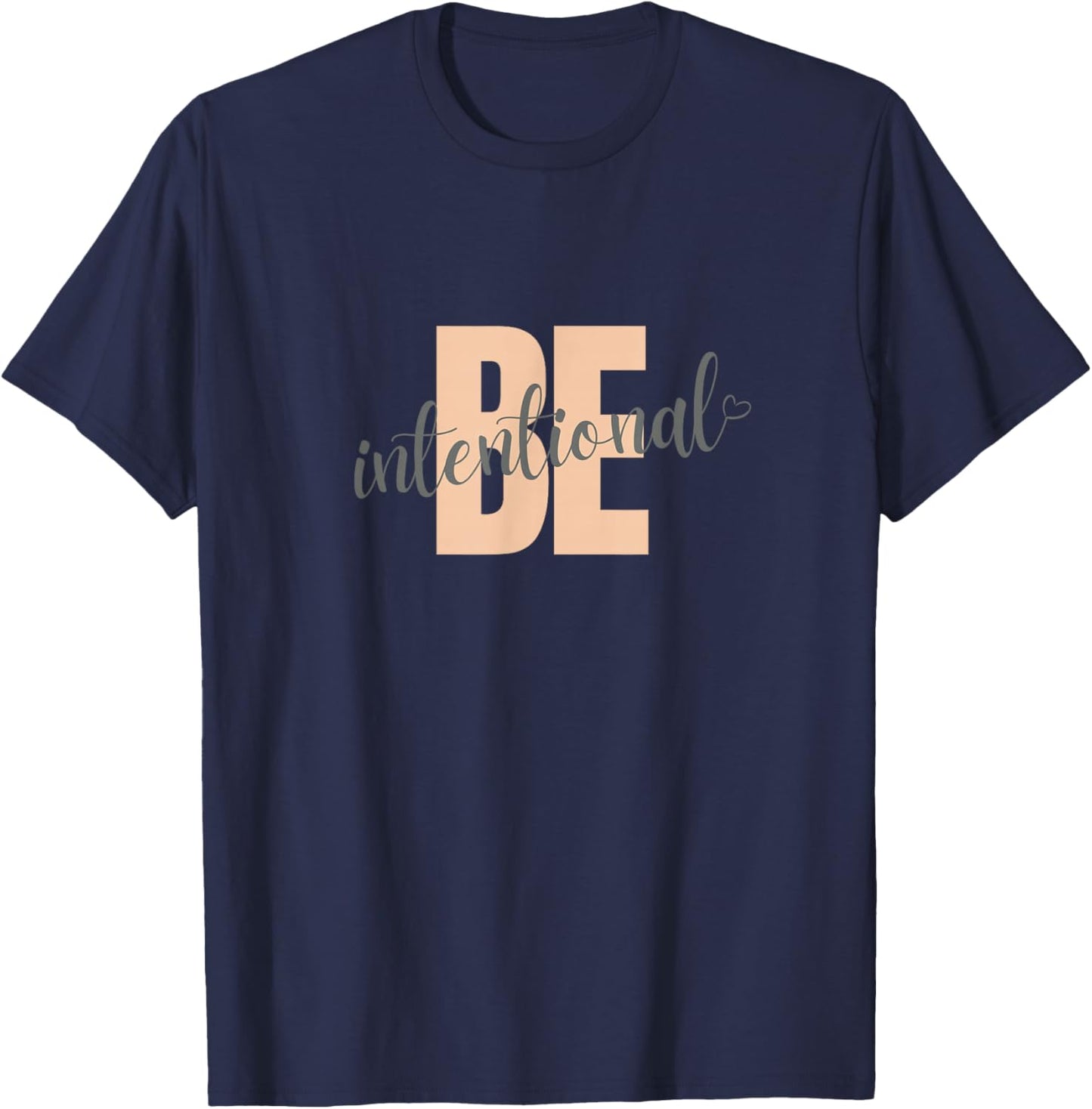 Be Intentional motivational saying with heart T-Shirt - T-Shirt | Navy
