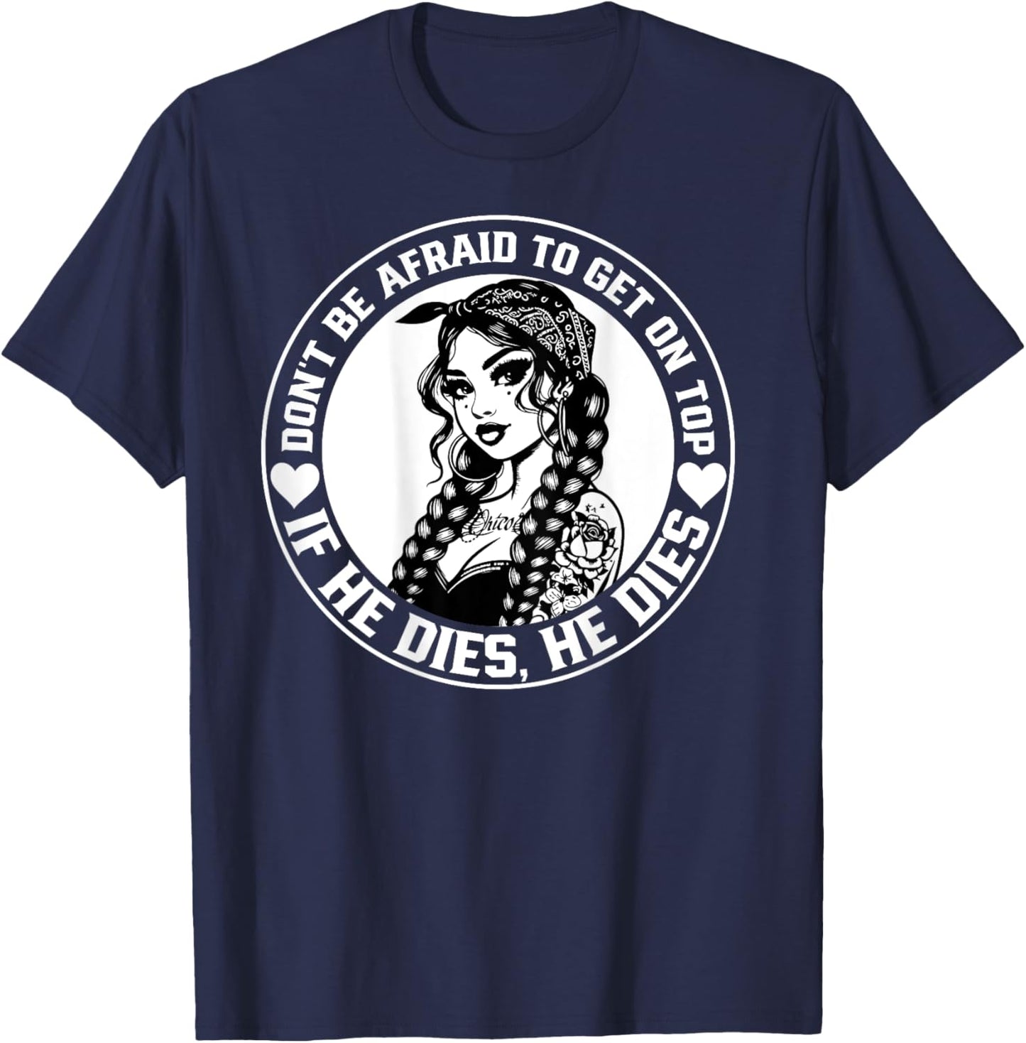 Don't Be Afraid To Get On Top If He Dies He Dies T-Shirt - T-Shirt | Navy