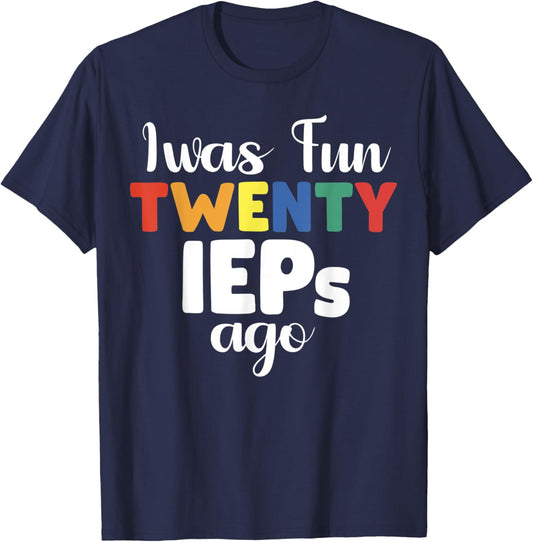 I Was Fun Twenty IEPs Ago - IEP Special cute Teacher T-Shirt - T-Shirt | Navy