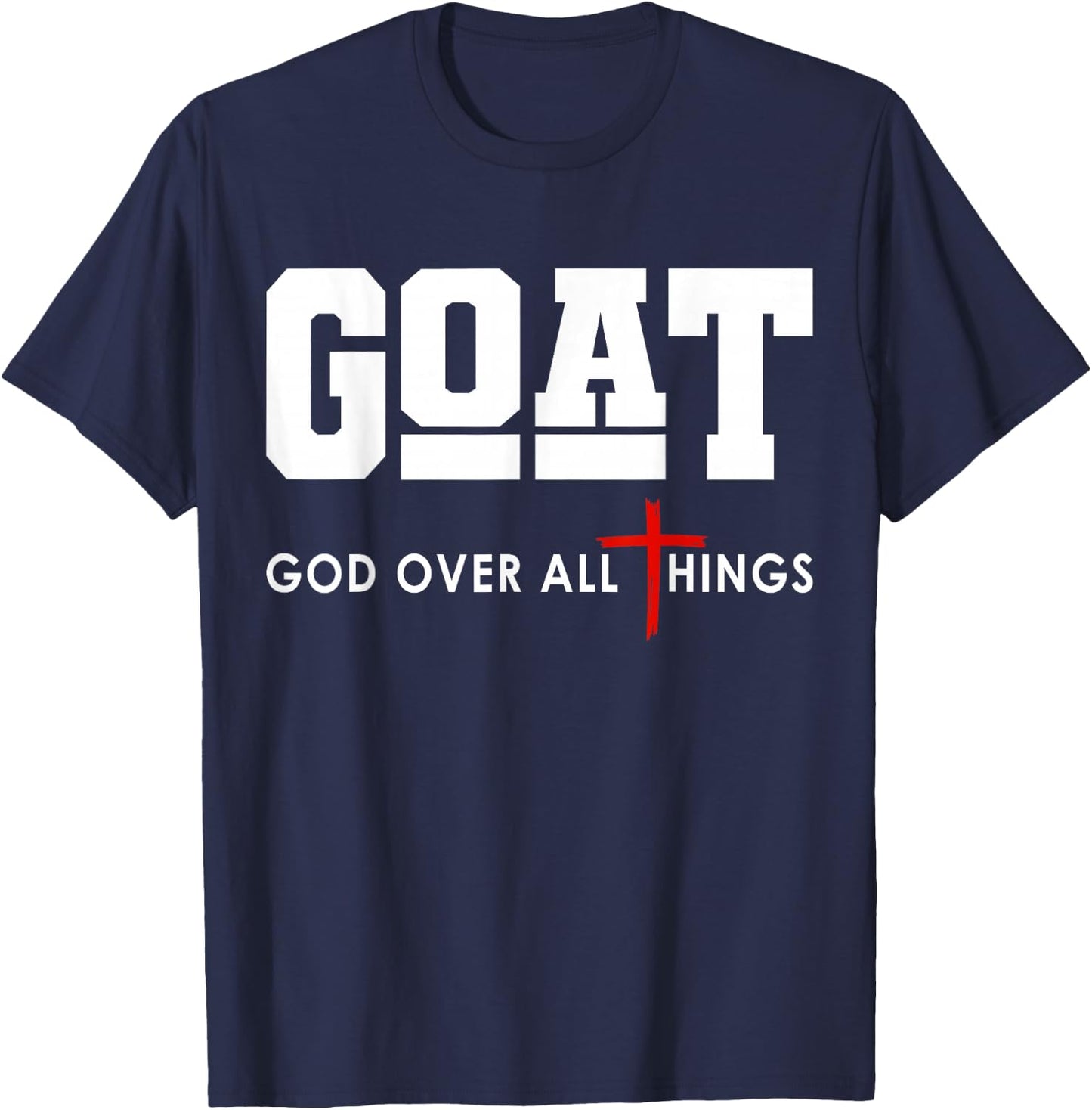 GOAT God Over All Things Christian Positivity Jesus T-Shirt - T-Shirt | Navy