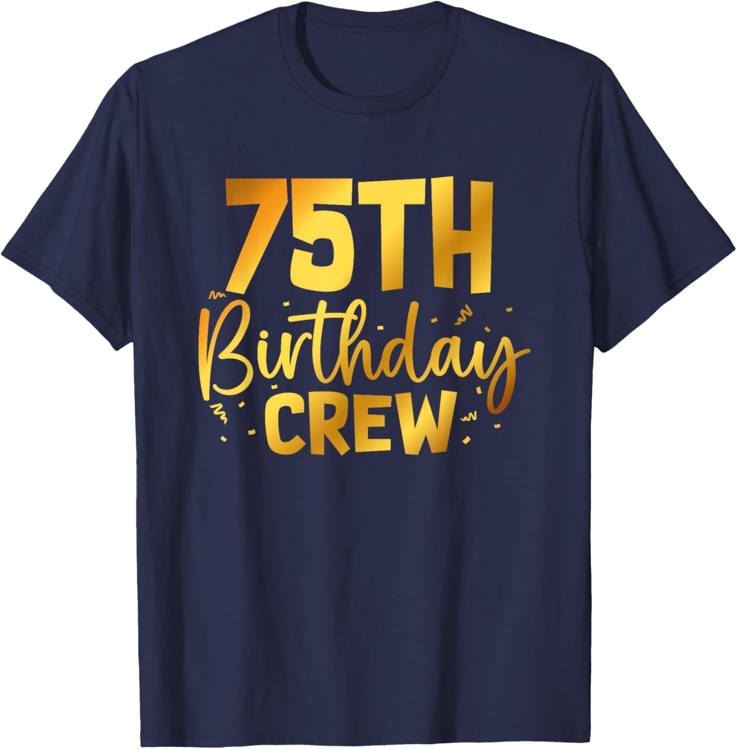 75th Birthday Crew Funny 75 Years Old Birthday Family Party T-Shirt - T-Shirt | Navy