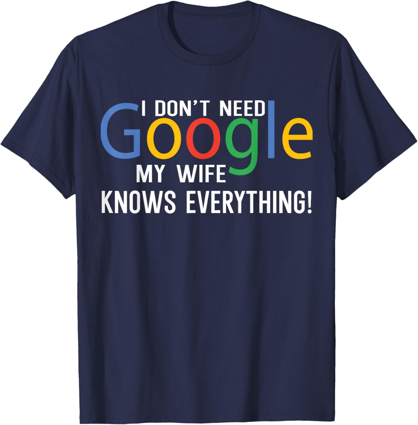 I Don't Need My Wife Knows Everything Funny Family Saying T-Shirt - T-Shirt | Navy