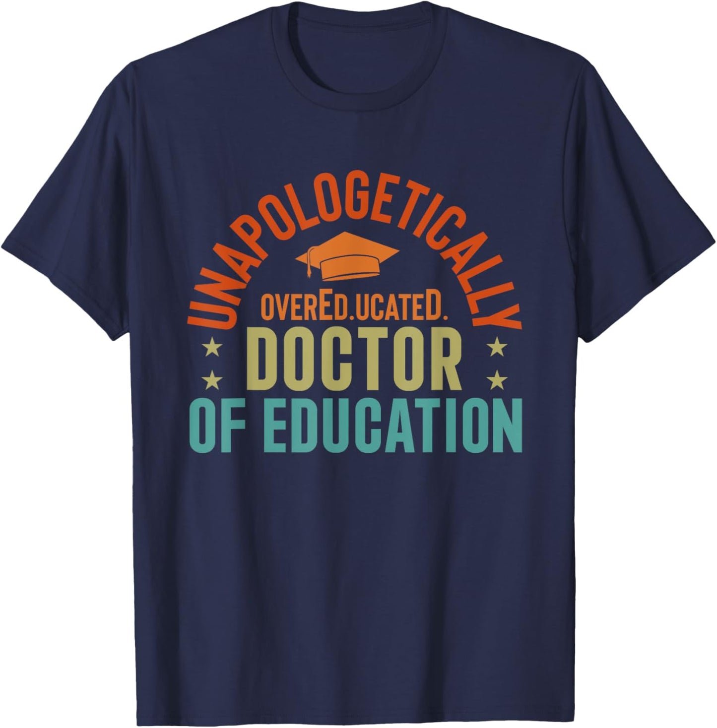 EdD Doctor of Education Overeducated Doctorate Graduation T-Shirt - T-Shirt | Navy