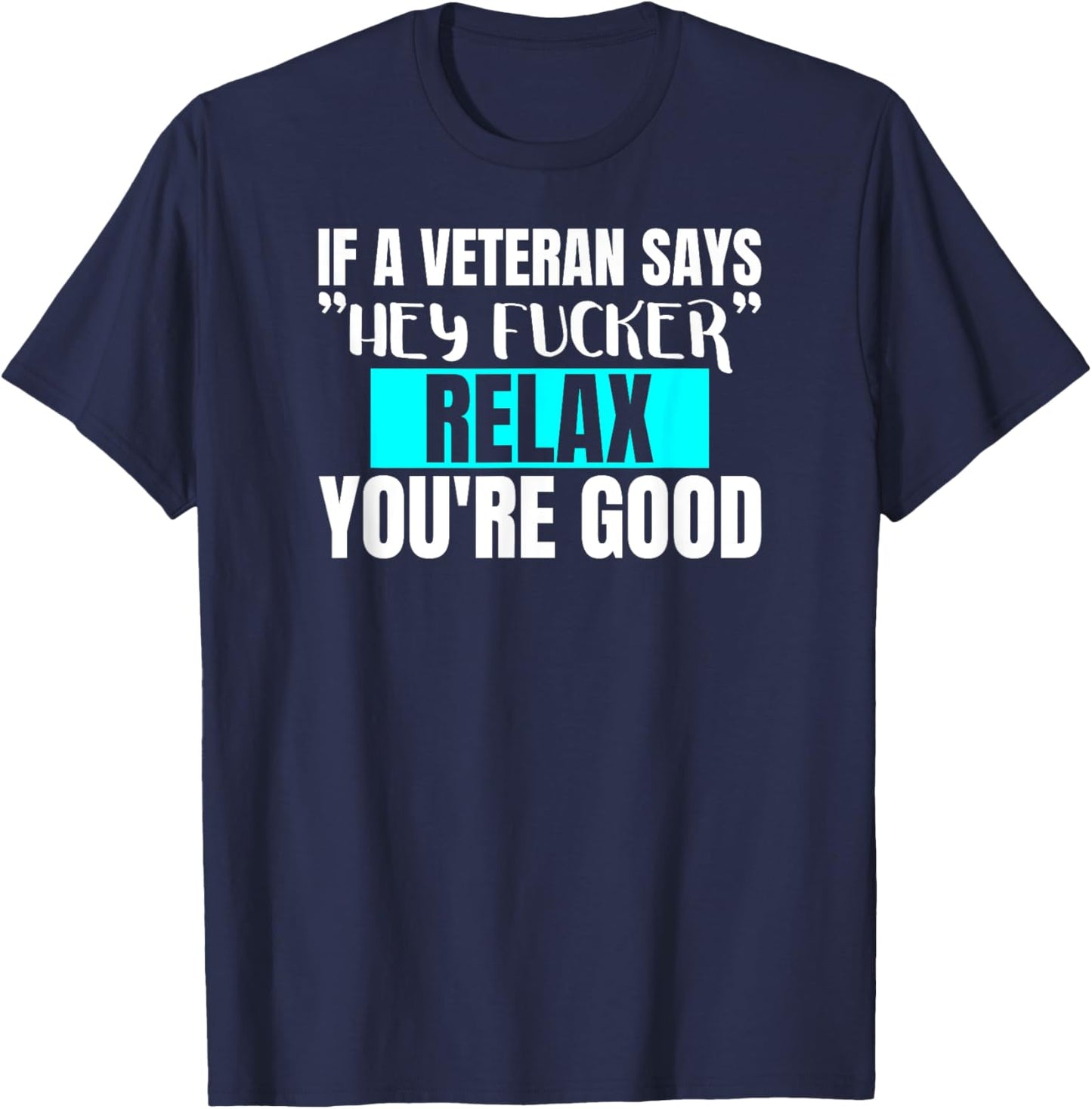 Funny Military & Veteran Hey Fucker Don't Worry Adult Humor T-Shirt - T-Shirt | Navy