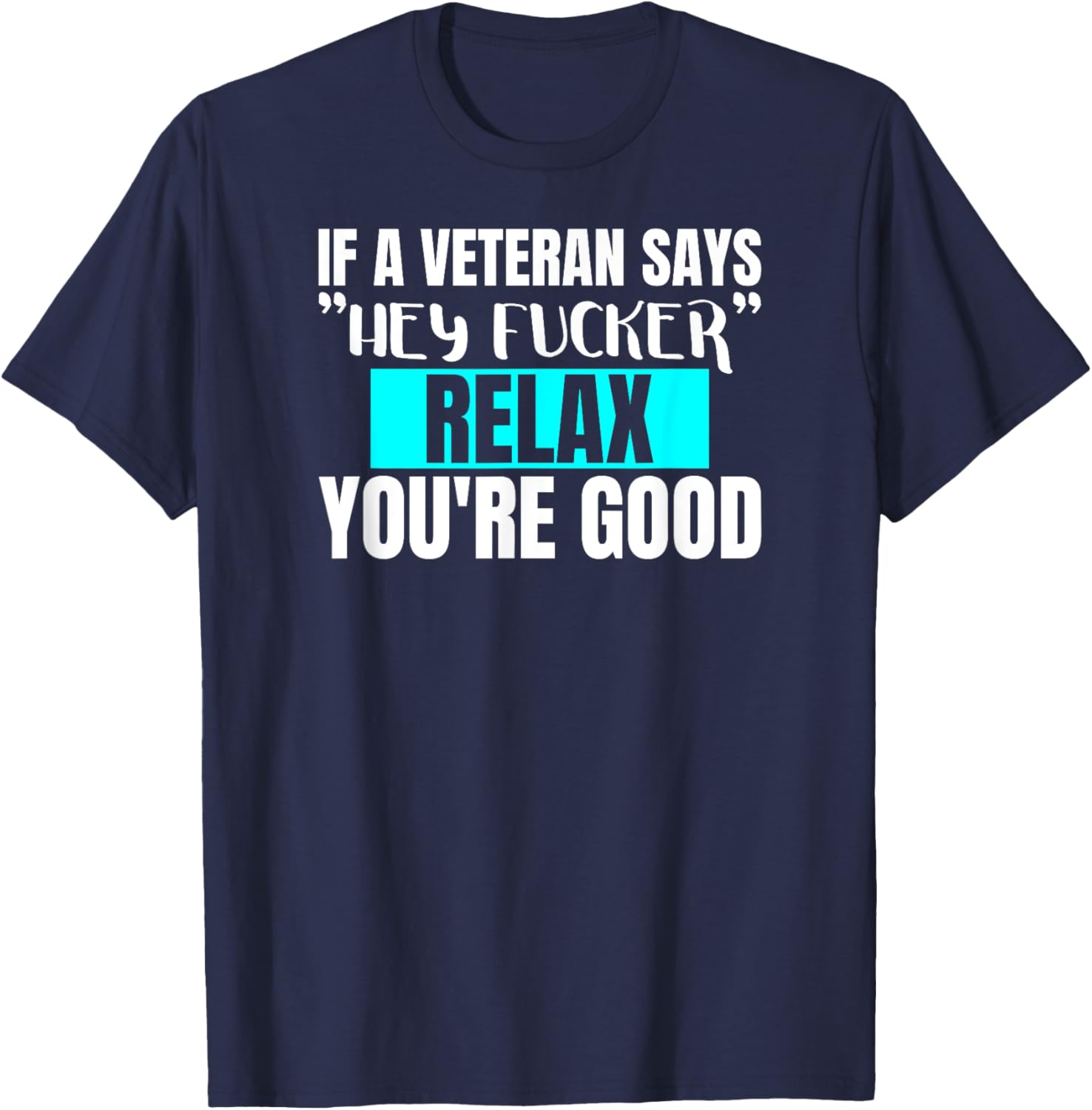 Funny Military & Veteran Hey Fucker Don't Worry Adult Humor T-Shirt - T-Shirt | Navy