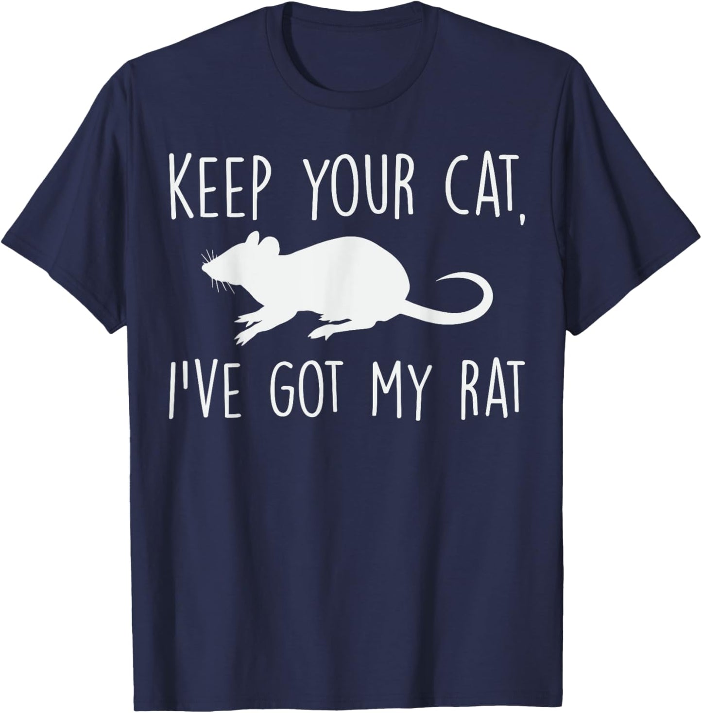 Keep Your Cat I’ve Got My Rat Quote Pet Rat Lover Gift T-Shirt - T-Shirt | Navy