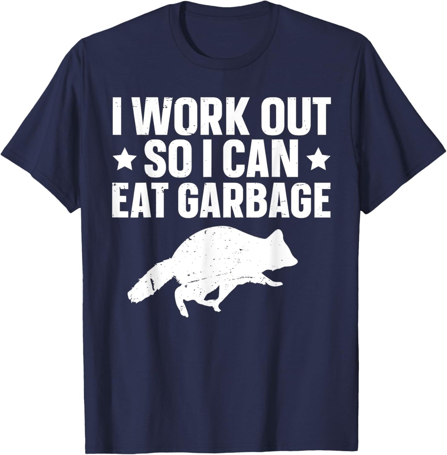 I Work Out So I Can Eat Garbage T-Shirt - T-Shirt | Navy