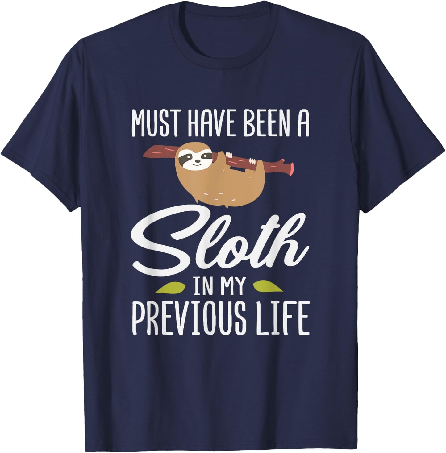 Must Have Been A Sloth In My Previous Life Sloth Day Gift T-Shirt - T-Shirt | Navy